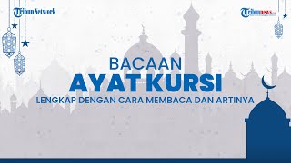Keutamaan Membaca Ayat Kursi, Dilengkapi Cara Baca, Latin serta Terjemahannya