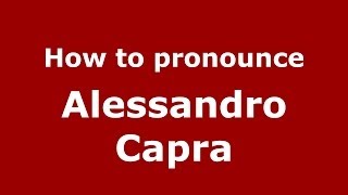 How to pronounce Alessandro Capra
