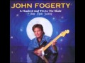 John Fogerty - A Hundred And Ten In The Shade