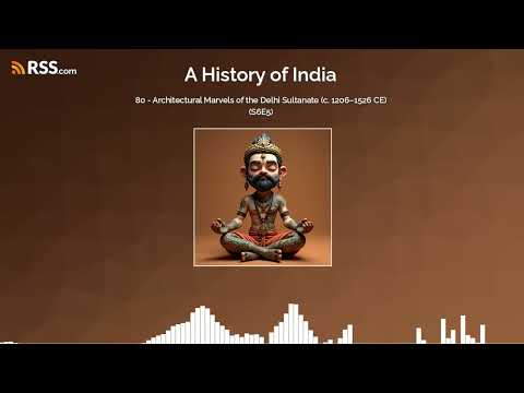 80 - Architectural Marvels of the Delhi Sultanate (c. 1206–1526 CE) (S6E5)
