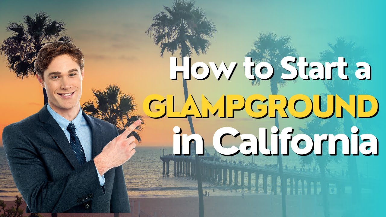 Glampitect: How to Start a Glamping Business in California