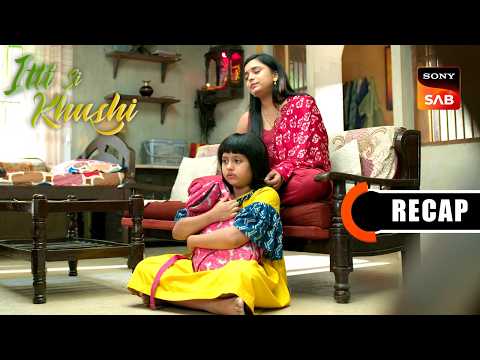 Itti Si Khushi | Ep 161 & Ep 162 | RECAP | इत्ती सी ख़ुशी