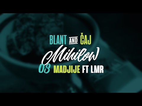 08 Mihilow - Madjije ft. LMR ( Blant i Čaj )