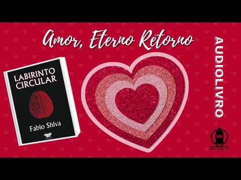 AMOR, ETERNO RETORNO (conto completo) ? Labirinto Circular ? Fabio Shiva ? Audiolivro - Audiobook