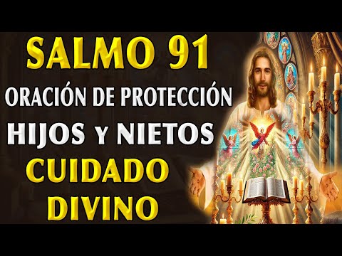 SALMO 91 - ORACIÓN OF PROTECCIÓN Y DIVINE CARE PARA HIJOS Y GRANDHIJOS IN MODERN TIMES