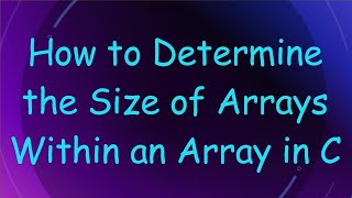 Download the video "How to Determine the Size of Arrays Within an Array in C"