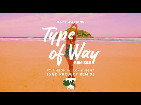 Matt Watkins Feat. Nheon & Jack Knight - Type Of Way (NGD Project REMIX)