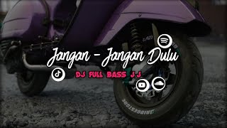 Download lagu DJ JANGAN JANGAN DULU - DJ IKAN DALAM KOLAM FULL BASS SLOW mp3