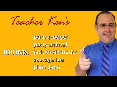Teacher Ken's Idioms: party pooper, party animal, jack-of-all-trades, average Joe and plain Jane