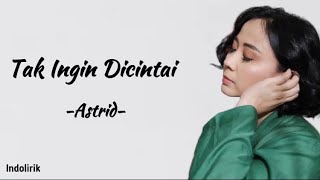 Download lagu Astrid - Tak Ingin Dicintai - Lirik Lagu mp3