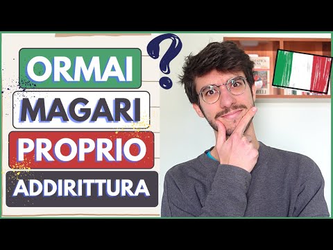 Italian TEST [B1-B2] on ORMAI, PROPRIO, MAGARI, ADDIRITTURA 🇮🇹