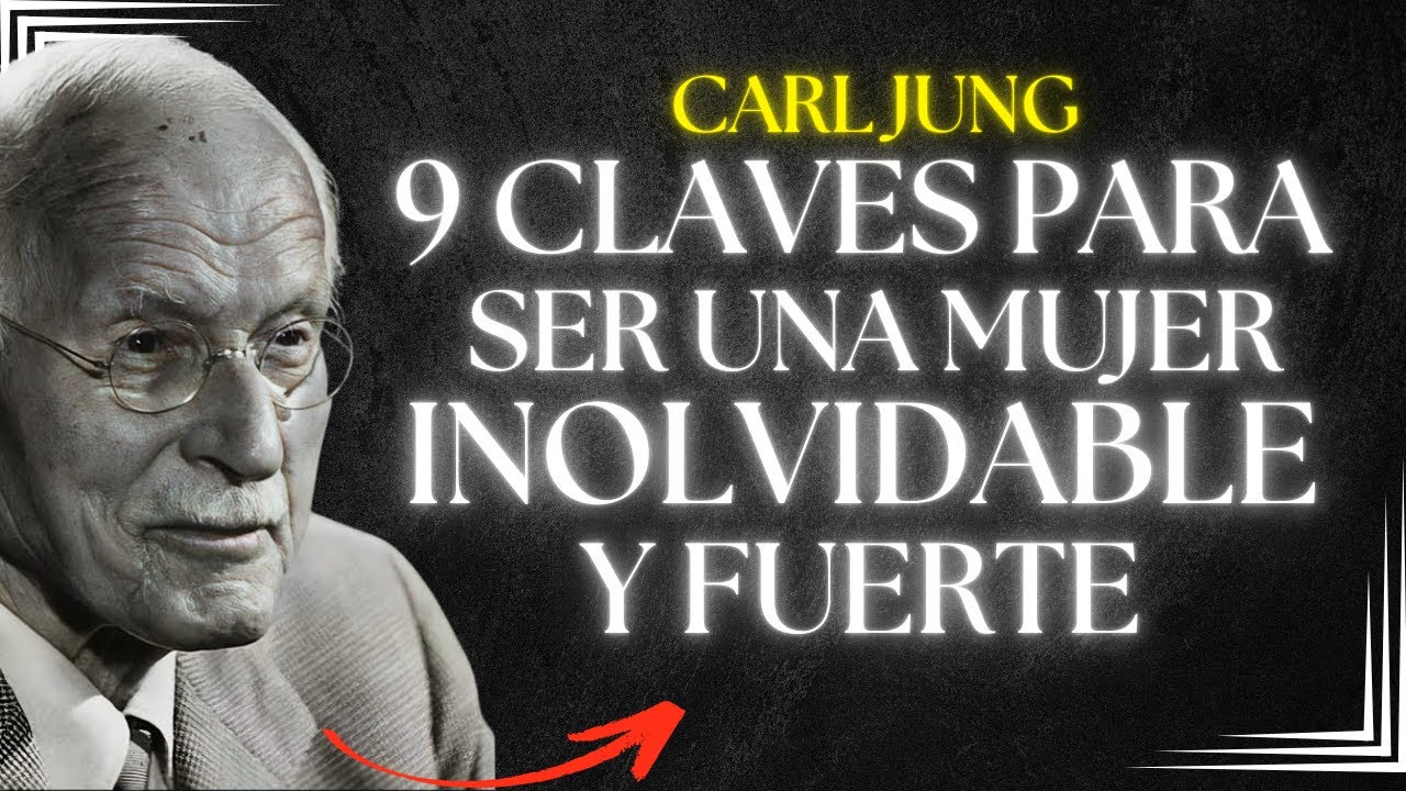 9 Claves Para Ser Una Mujer Inolvidable Y Fuerte - Carl Jung