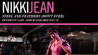 nikki jean - Steel &amp; Feathers (Don&#39;t Ever)