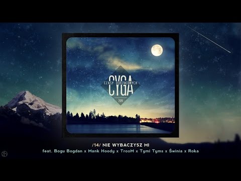 Cyga - Nie Wybaczysz Mi / feat. Bogu Bogdan x Mank Hoody x TrooM x Tymi Tyms x Świnia x Roka