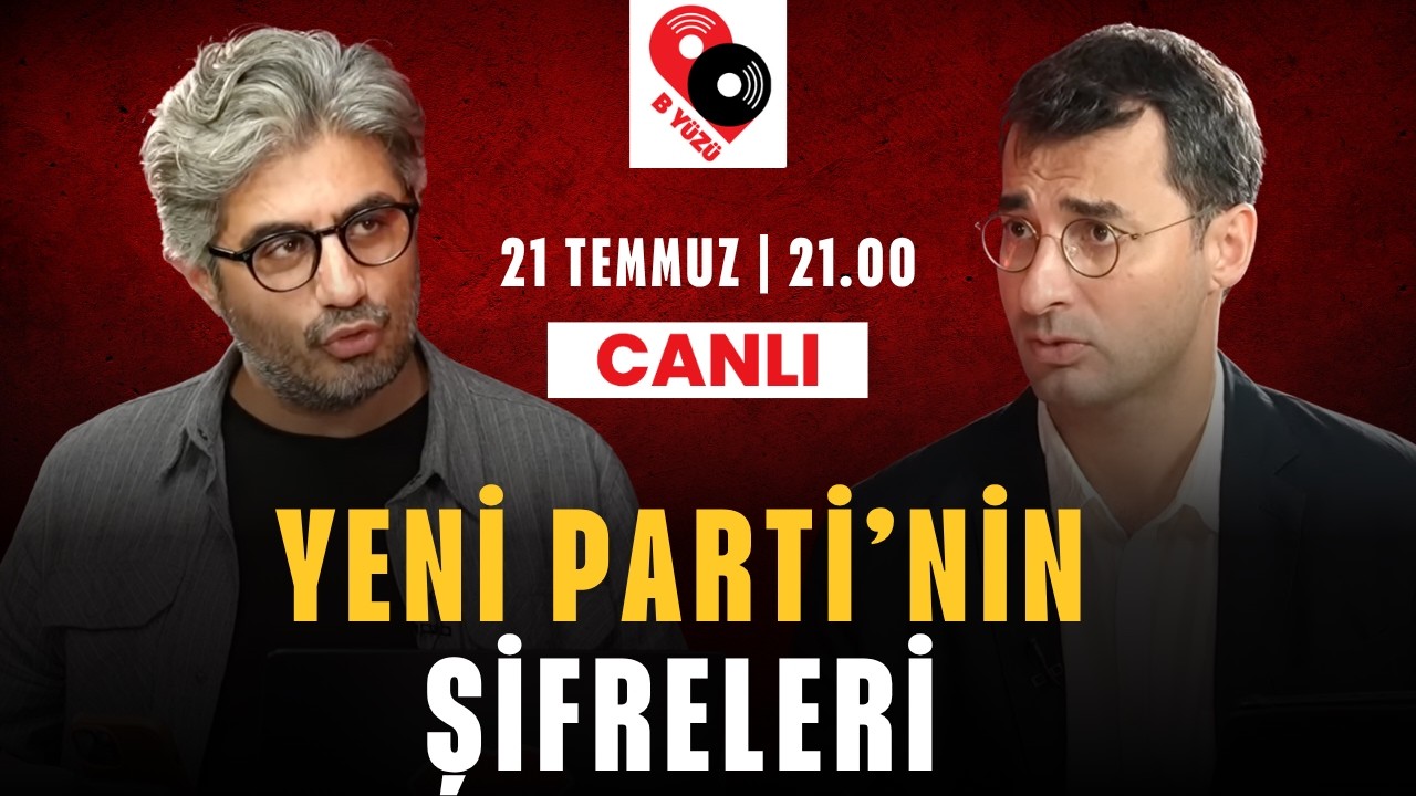 YENİ PARTİ'NİN ŞİFRELERİ | B YÜZÜ | Canlı | 21 Temmuz Salı 21:00