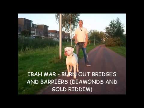 IBAH MAR - BURN OUT BRIDGES AND BARRIERS (DIAMONDS AND GOLD RIDDIM) JUNE 2013