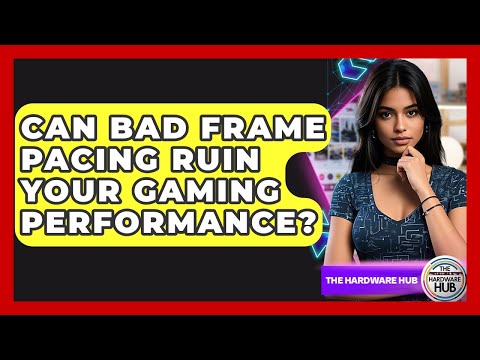 Can Bad Frame Pacing Ruin Your Gaming Performance? - The Hardware Hub
