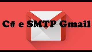 Como enviar emails utilizando C# e servidor SMTP gratuito do Gmail