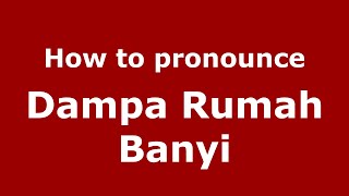 How to pronounce Dampa Rumah Banyi