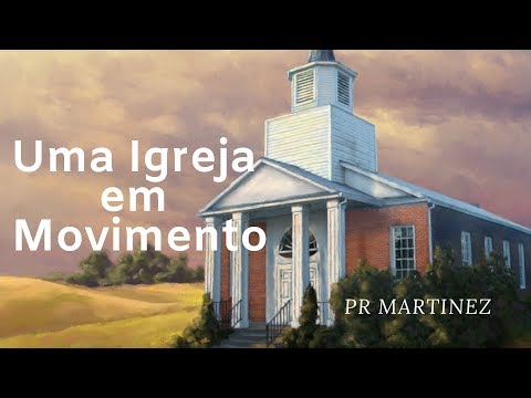 SERMÃO: Uma Igreja em Movimento