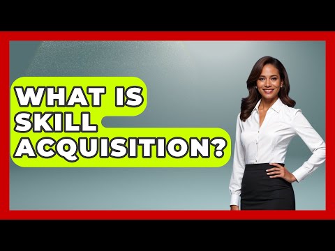 What Is Skill Acquisition? - The Personal Growth Path