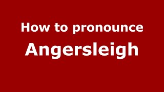How to pronounce Angersleigh