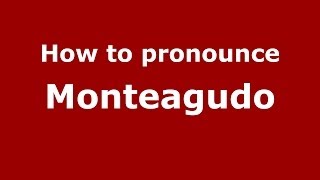 How to pronounce Monteagudo