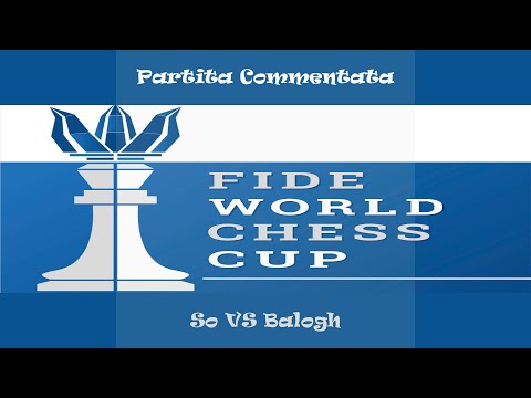 Partita Commentata : So vs Balogh - Fide Chess World Cup 2015 Baku