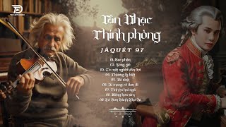 TÂN NHẠC THÍNH PHÒNG QUÝ'S TỘC JAQUÉT 97 - Barque Phènne, Sòne Gio | Giao Hưởng Tân Thời Vol.4