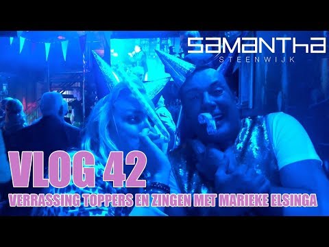 VLOG #42 - VERRASSING TOPPERS EN ZINGEN MET MARIEKE ELSINGA - SAMANTHA STEENWIJK