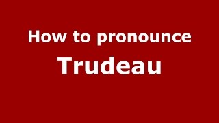 How to pronounce Trudeau