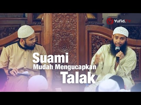 Konsultasi Syariah: Suami Mudah Mengucapkan Talak - Ustadz Dr. Syafiq Riza Basalamah, M.A.