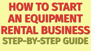 Starting a Equipment Rental Business Guide | How to Start a Equipment Rental Business | Ideas