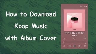How to Download Kpop Music with Album Cover