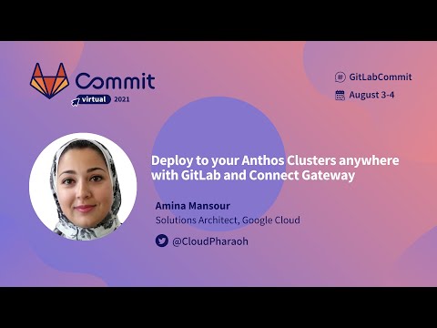Commit Virtual 2021: Deploy to your Anthos Clusters Anywhere with GitLab and Connect Gateway