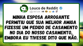 Minha esposa arrogante permitiu que sua melhor amiga fizesse um pedido de casamento no dia do nosso