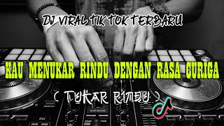 Download lagu DJ KAU MENUKAR RINDU DENGAN RASA CURIGA ( TUKAR RINDU ) REMIX mp3