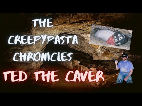 The Creepypasta Chronicles | Ted the Caver