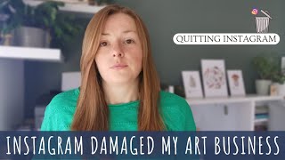 Why I quit Instagram as an artist, Instagram damaged my small business, Quitting Instagram