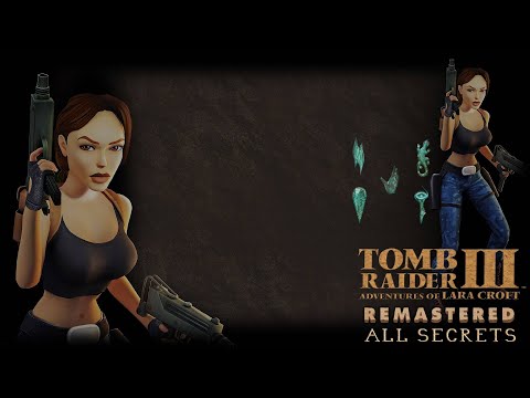 Tomb Raider 3 Adventures Of Lara Croft Remastered - All Secrets w/ Timestamps