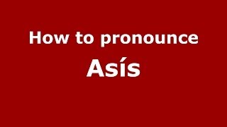 How to pronounce Asís