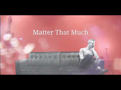 Matter That Much - Lewis Lives Here