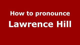 How to pronounce Lawrence Hill