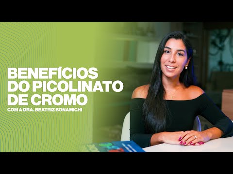 Benefícios do Picolinato de Cromo - Dra. Beatriz Bonamichi