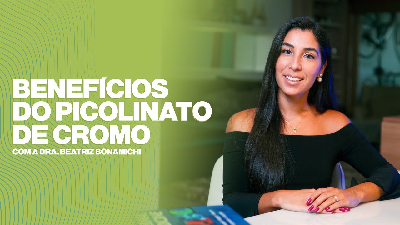 Benefícios do Picolinato de Cromo - Dra. Beatriz Bonamichi