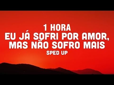 [1 HORA] eu já sofri por amor, mas não sofro mais (sped up)