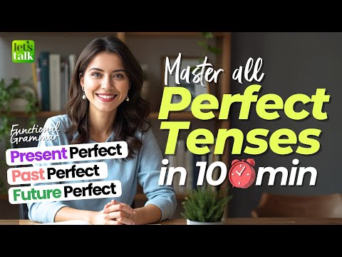 Learn All Perfect Tenses in 10 Minutes | Present Perfect, Past Perfect, Future Perfect - Explained
