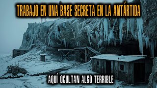 Trabajo en una base secreta en la Antártida. Aquí OCULTAN ALGO TERRIBLE.