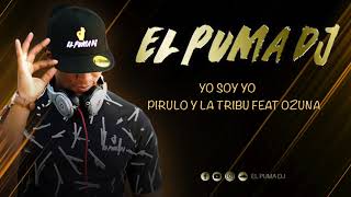Yo Soy Yo - Pirulo Y La Tribu Feat Ozuna '' El Puma Dj ''