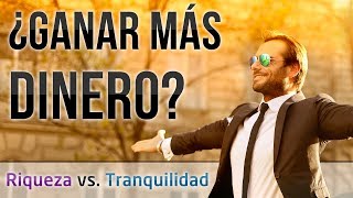 Video: ¿PARA QUÉ Ganar MÁS Dinero? - Riqueza vs. Tranquilidad